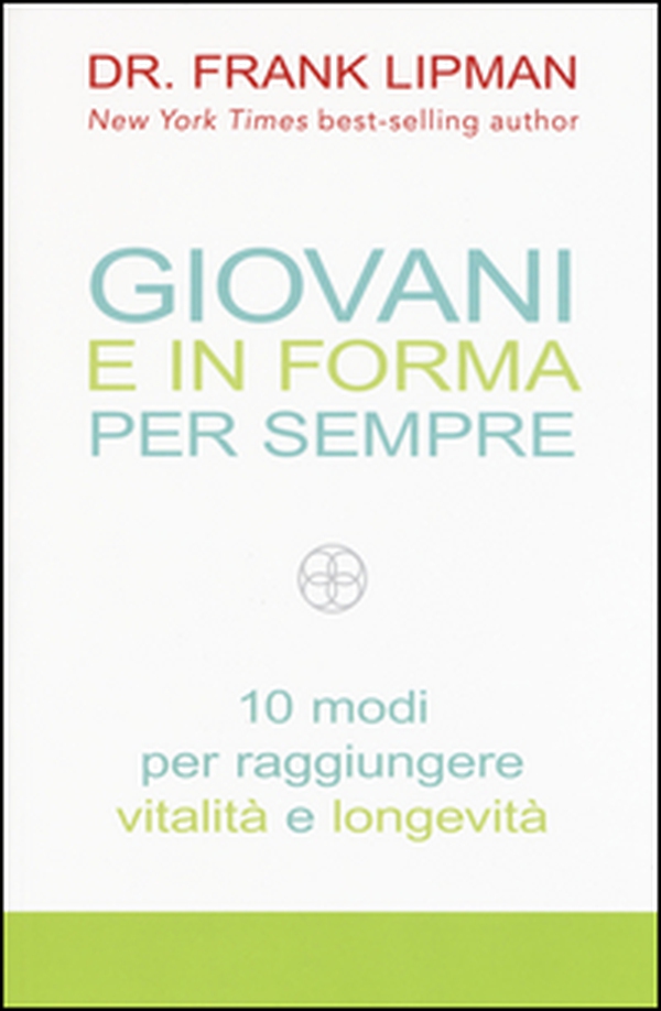 Giovani e in forma per sempre. 10 modi per raggiungere vitalità e longevità - Librerie.coop Giovani e in forma per sempre. 10 modi per raggiungere vitalità e longevità - Librerie.coop