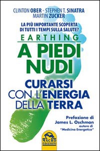 Earthing a piedi nudi. Curarsi con l'energia della terra. La più importante scoperta di tutti i tempi sulla salute? - Librerie.coop Earthing a piedi nudi. Curarsi con l'energia della terra. La più importante scoperta di tutti i tempi sulla salute? - Librerie.coop