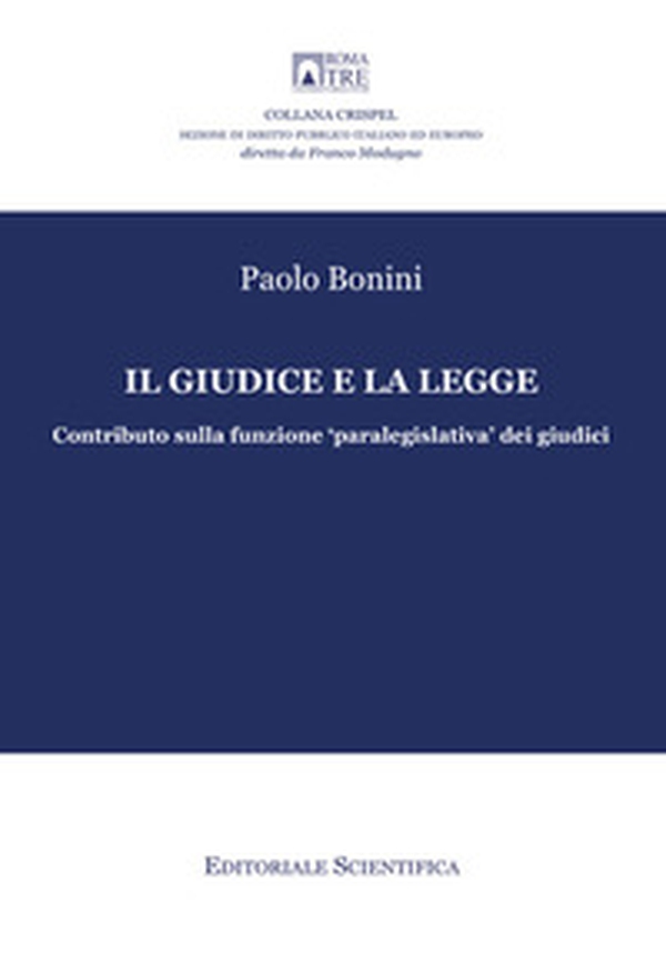 Il giudice e la legge. Contributo sulla funzione «paralegislativa» dei giudici - Librerie.coop Il giudice e la legge. Contributo sulla funzione «paralegislativa» dei giudici - Librerie.coop