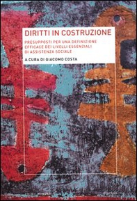 Diritti in costruzione. Presupposti per una definizione efficace dei livelli essenziali di assistenza sociale - Librerie.coop
