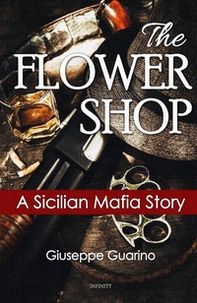 The flower shop. A Sicilian mafia story - Librerie.coop