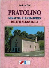 Pratolino. Miracoli all'oratorio, delitti all'osteria - Librerie.coop