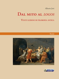 Dal mito al «logos». Venti lezioni di filosofia antica - Librerie.coop