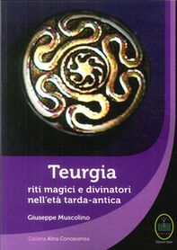 Teurgia. Riti magici e divinatori nell'età tarda-antica - Librerie.coop Teurgia. Riti magici e divinatori nell'età tarda-antica - Librerie.coop