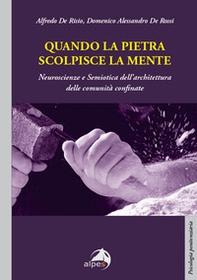 Quando la pietra scolpisce la mente. Neuroscienze e Semiotica dell'architettura delle comunità confinate - Librerie.coop Quando la pietra scolpisce la mente. Neuroscienze e Semiotica dell'architettura delle comunità confinate - Librerie.coop