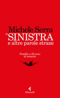 La sinistra e altre parole strane. Postilla a 25 anni di amache - Librerie.coop La sinistra e altre parole strane. Postilla a 25 anni di amache - Librerie.coop