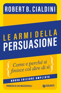 Le armi della persuasione. Come e perché si finisce col dire di sì - Librerie.coop