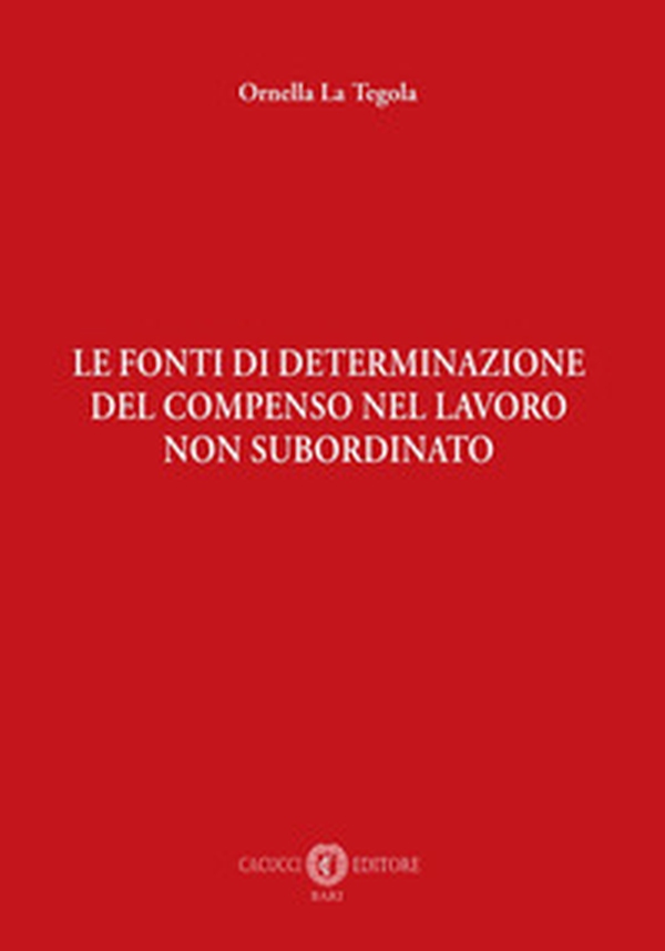 Le fonti di determinazione del compenso nel lavoro non subordinato - Librerie.coop Le fonti di determinazione del compenso nel lavoro non subordinato - Librerie.coop