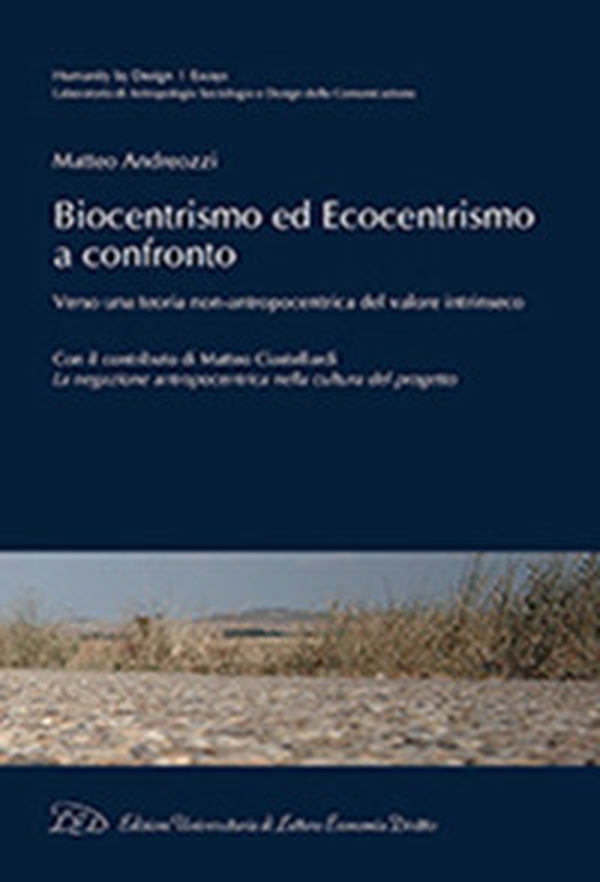Biocentrismo ed ecocentrismo a confronto. Verso una teoria non-antropocentrica del valore intrinseco - Librerie.coop Biocentrismo ed ecocentrismo a confronto. Verso una teoria non-antropocentrica del valore intrinseco - Librerie.coop