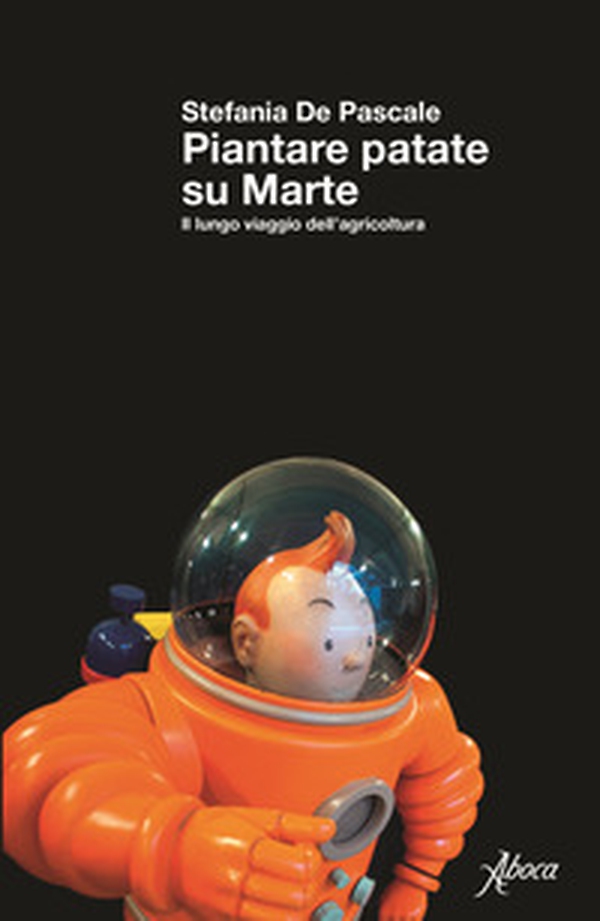 Piantare patate su Marte. Il lungo viaggio dell'agricoltura - Librerie.coop Piantare patate su Marte. Il lungo viaggio dell'agricoltura - Librerie.coop