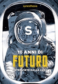 10 anni di futuro. Interviste dalla luna - Librerie.coop 10 anni di futuro. Interviste dalla luna - Librerie.coop