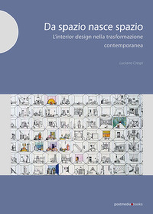 Da spazio nasce spazio. L'interior design nella trasformazione degli ambienti contemporanei - Librerie.coop Da spazio nasce spazio. L'interior design nella trasformazione degli ambienti contemporanei - Librerie.coop
