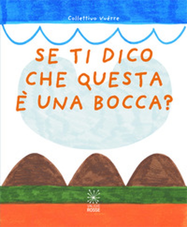 Se ti dico che questa è una bocca? - Librerie.coop Se ti dico che questa è una bocca? - Librerie.coop