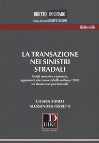 La transazione nei sinistri stradali. Guida operativa ragionata, aggiornata alle nuove tabelle milanesi 2018 sul danno non patrimoniale - Librerie.coop