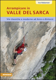 Arrampicare in Valle del Sarca. Via classiche e moderne ad Arco e dintorni - Librerie.coop Arrampicare in Valle del Sarca. Via classiche e moderne ad Arco e dintorni - Librerie.coop