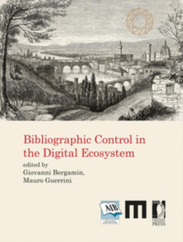 Bibliographic control in the digital ecosystem. International Conference - Librerie.coop Bibliographic control in the digital ecosystem. International Conference - Librerie.coop