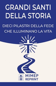 Grandi santi della storia. Dieci pilastri della fede che illuminano la vita - Librerie.coop