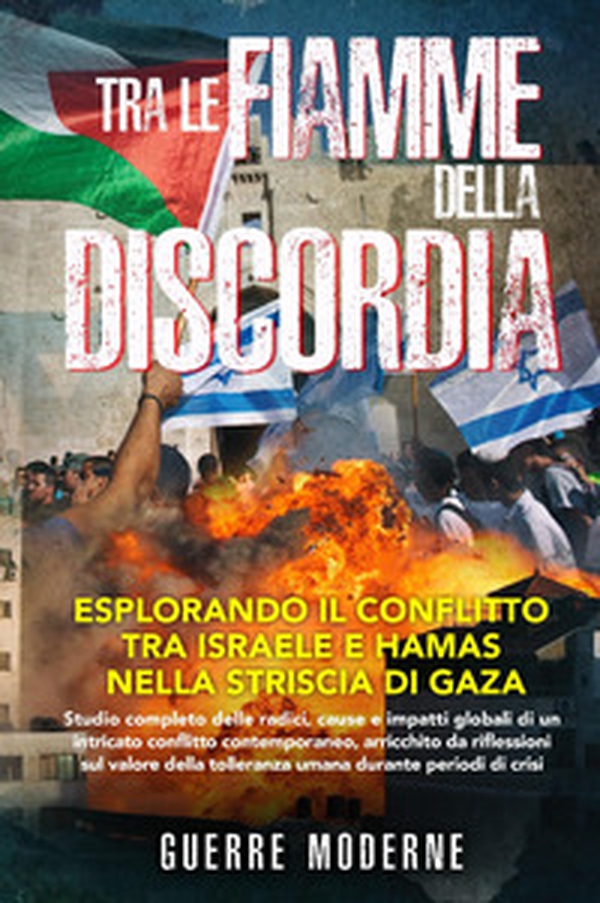 Tra le fiamme della discordia: esplorando il conflitto tra Israele e Hamas nella Striscia di Gaza - Librerie.coop Tra le fiamme della discordia: esplorando il conflitto tra Israele e Hamas nella Striscia di Gaza - Librerie.coop