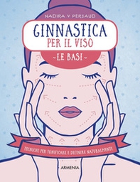 Ginnastica per il viso. Le basi. Tecniche per tonificare e definire naturalmente - Librerie.coop