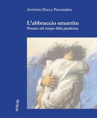 L'abbraccio smarrito. Pensieri nel tempo della pandemia - Librerie.coop L'abbraccio smarrito. Pensieri nel tempo della pandemia - Librerie.coop