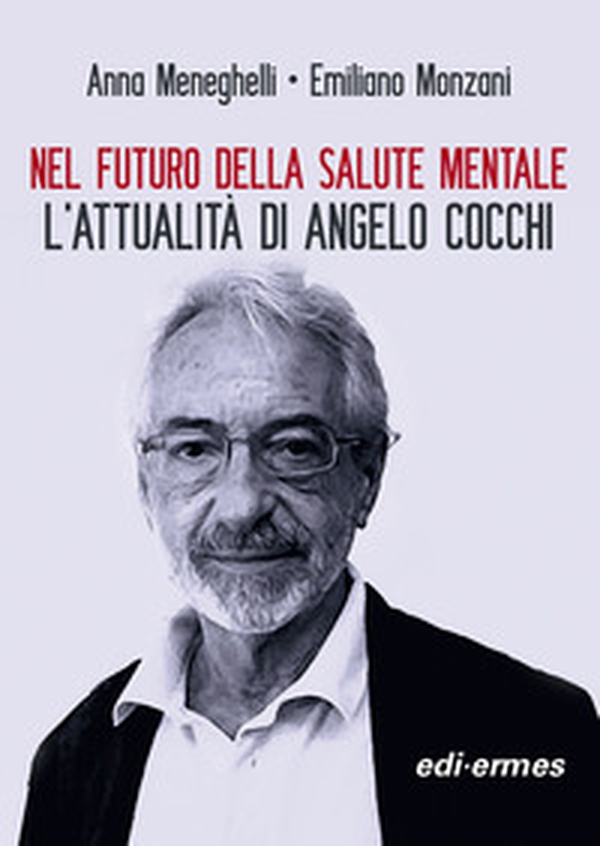 Nel futuro della salute mentale. L'attualità di Angelo Cocchi - Librerie.coop Nel futuro della salute mentale. L'attualità di Angelo Cocchi - Librerie.coop