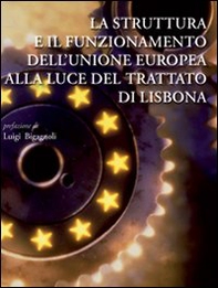 La struttura e il funzionamento dell'unione europea alla luce del trattato di Lisbona - Librerie.coop