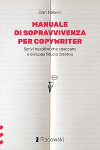 Manuale di sopravvivenza per copywriter. Scrivi headline che spaccano e sviluppa fiducia creativa - Librerie.coop