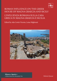 Roman influence on the Greek house of Magna Graecia and Sicily: the introduction of the atrium as a central and distributor space-L'influenza romana sulla casa greca in Magna Graecia e Sicilia: l'introduzione dell'atrio come spazio centrale a carattere di - Librerie.coop