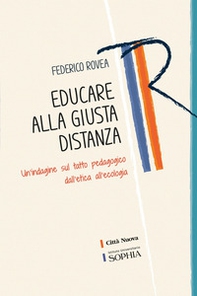 Educare alla giusta distanza. Un'indagine sul tatto pedagogico dall'etica all'ecologia - Librerie.coop