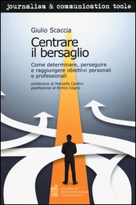 Centrare il bersaglio. Come determinare, perseguire e raggiungere obiettivi personali e professionali - Librerie.coop
