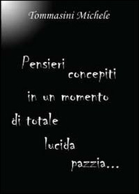 Pensieri concepiti in un momento di totale lucida pazzia - Librerie.coop