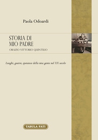 Storia di mio padre: Orazio Vittorio Quintilio. Luoghi, guerre, speranze della mia gente nel XX secolo - Librerie.coop Storia di mio padre: Orazio Vittorio Quintilio. Luoghi, guerre, speranze della mia gente nel XX secolo - Librerie.coop