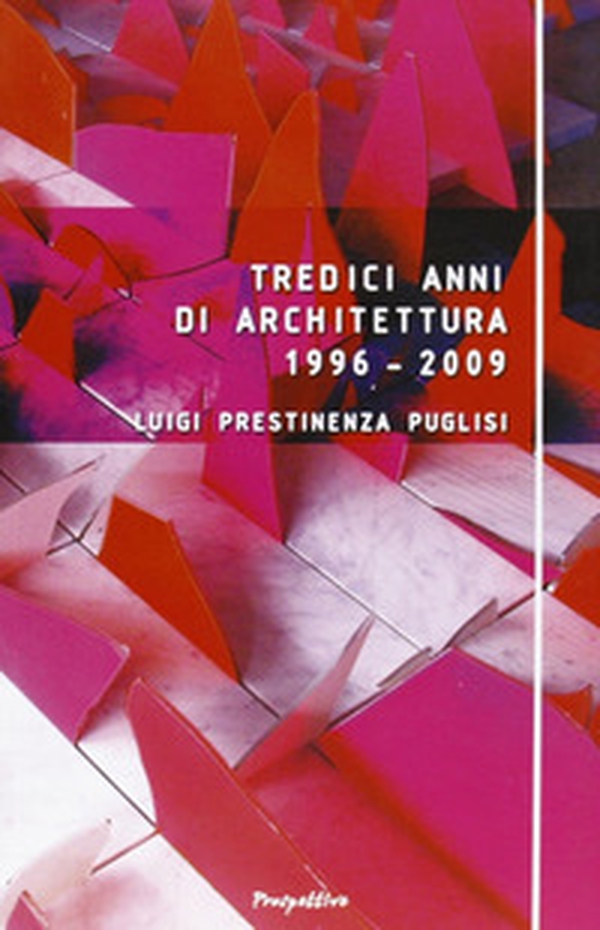 Tredici anni di architettura (1996-2009) - Librerie.coop Tredici anni di architettura (1996-2009) - Librerie.coop