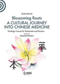 Blossoming Roots. A Cultural Journey into Chinese Medicine - Librerie.coop