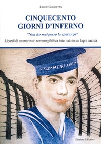 Cinquecento giorni d'inferno. Ricordi di un marinaio sommergibilista internato in un lagher nazista - Librerie.coop