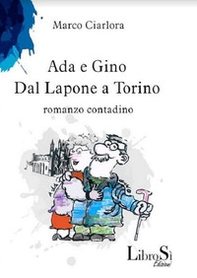 Ada e Gino. Dal Lapone a Torino. Romanzo contadino - Librerie.coop