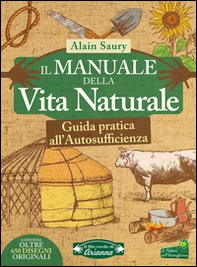 Il manuale della vita naturale. Guida pratica all'autosufficienza - Librerie.coop Il manuale della vita naturale. Guida pratica all'autosufficienza - Librerie.coop