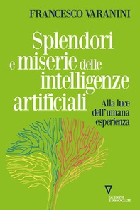 Splendori e miserie delle intelligenze artificiali. Alla luce dell'umana esperienza - Librerie.coop