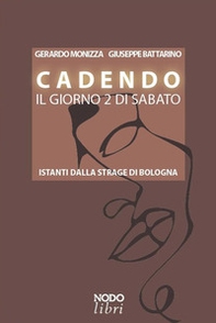 Cadendo il giorno 2 di sabato. Istanti dalla strage di Bologna - Librerie.coop