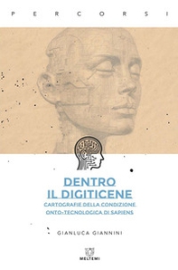 Dentro il Digiticene. Cartografie della condizione onto-tecnologica di Sapiens - Librerie.coop