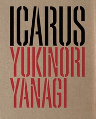 Yukinori Yanagi. Icarus. Ediz. italiana e inglese - Librerie.coop