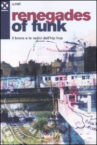 Renegades of funk. Il Bronx e le radici dell'hip hop - Librerie.coop Renegades of funk. Il Bronx e le radici dell'hip hop - Librerie.coop