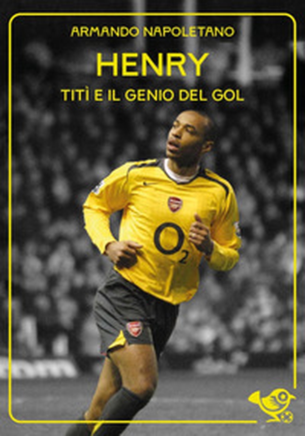 Thierry Henry. Titì e il genio del gol - Librerie.coop