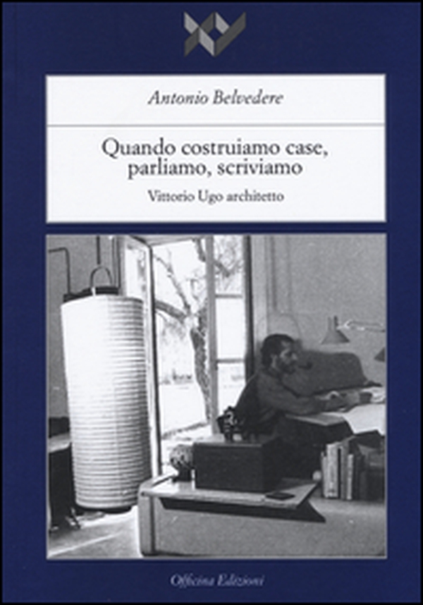 Quando costruiamo case parliamo, scriviamo. Vittorio Ugo architetto - Librerie.coop Quando costruiamo case parliamo, scriviamo. Vittorio Ugo architetto - Librerie.coop