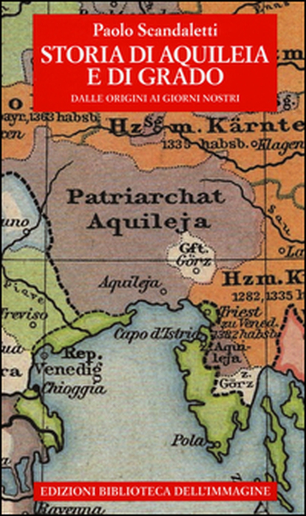 Storia di Aquileia e di Grado. Dalle origini ai giorni nostri - Librerie.coop Storia di Aquileia e di Grado. Dalle origini ai giorni nostri - Librerie.coop