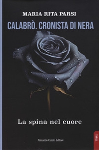 Calabrò. Cronista di nera. La spina nel cuore - Librerie.coop