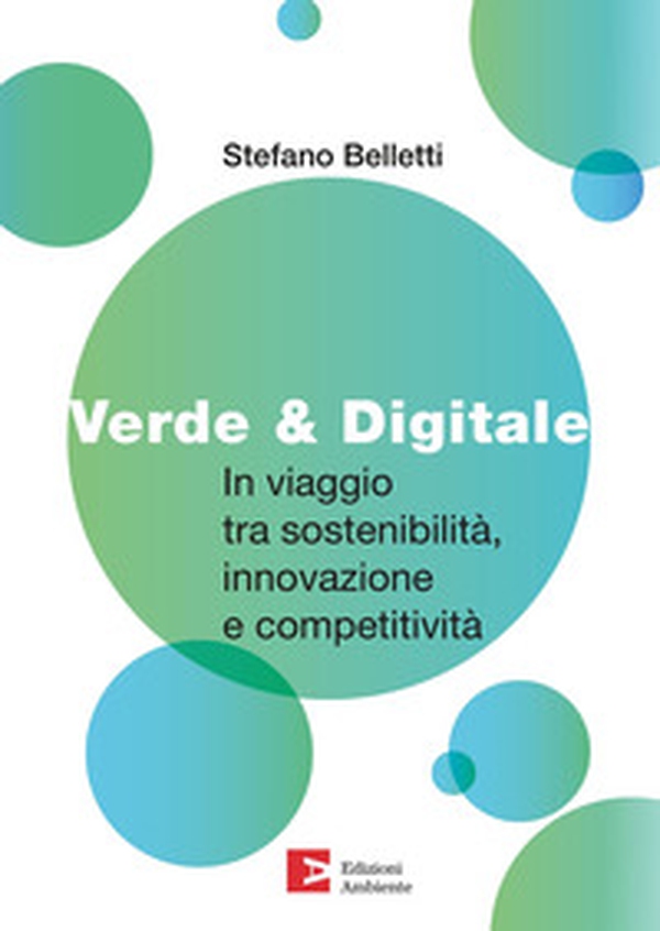 Verde & digitale. In viaggio tra sostenibilità, innovazione e competitività - Librerie.coop Verde & digitale. In viaggio tra sostenibilità, innovazione e competitività - Librerie.coop