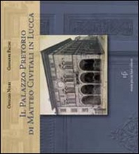 Il Palazzo Pretorio di Matteo Civitali in Lucca - Librerie.coop