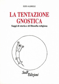 La tentazione gnostica. Saggi di storia e di filosofia religiosa - Librerie.coop La tentazione gnostica. Saggi di storia e di filosofia religiosa - Librerie.coop
