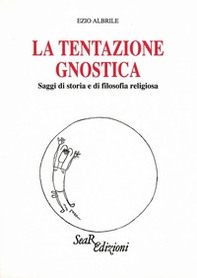 La tentazione gnostica. Saggi di storia e di filosofia religiosa - Librerie.coop